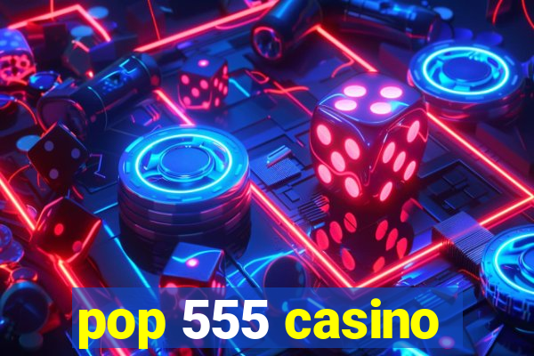 pop 555 casino